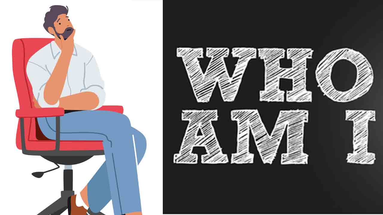 ఇంతకీ నువ్వెవరు?.. ఈ ప్రశ్నకు జవాబు తెలుసుకోగలిగితే చాలు.. జీవితం ధన్యమైనట్టే!!