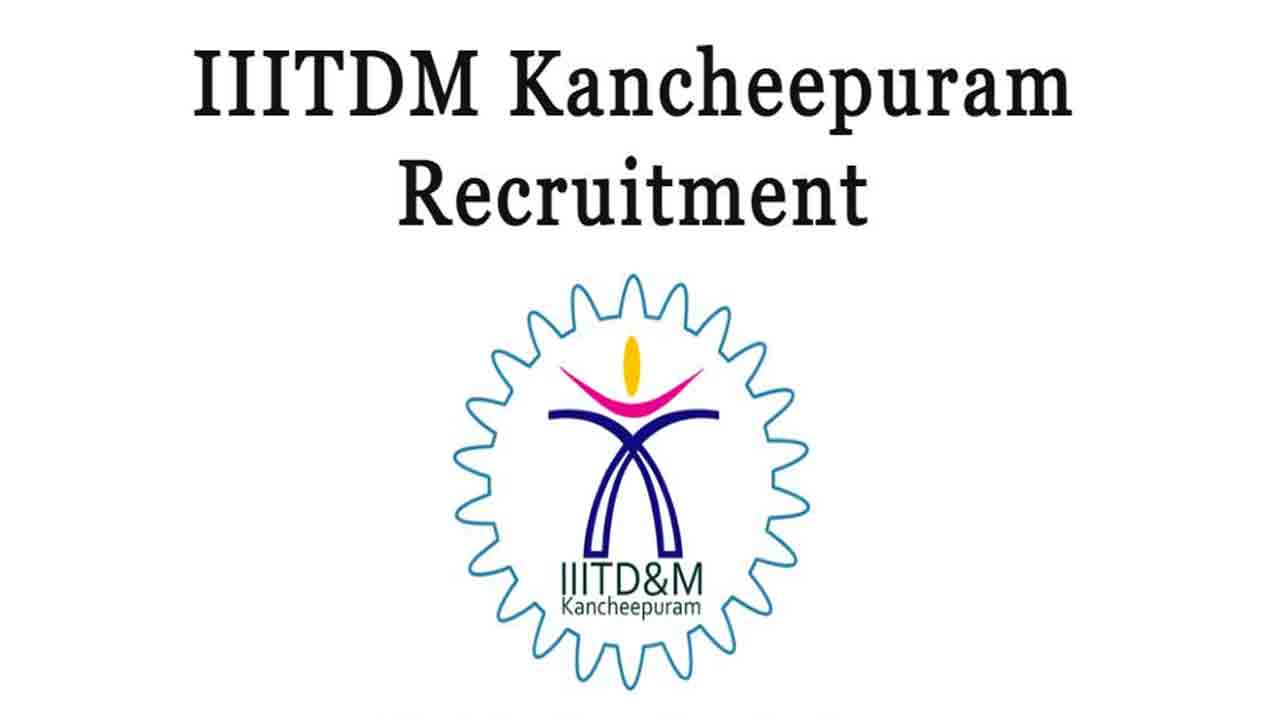 IIITDM Recruitment | కాంచీపురం ట్రిపుల్ ఐటీడీఎంలో 42 పోస్టులు