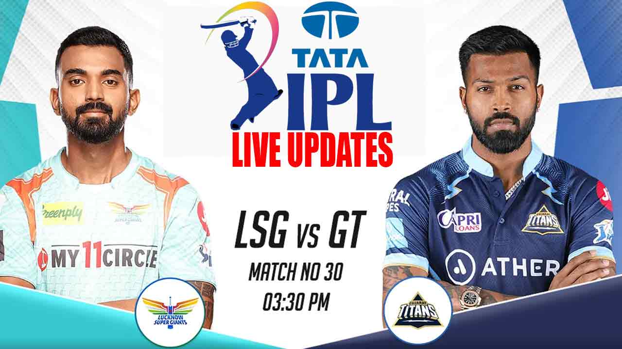 LSG vs GT Live updates | లక్నో సూపర్‌ జెయింట్స్‌‌ Vs గుజరాత్‌ టైటాన్స్‌ లైవ్‌ అప్డేట్స్‌