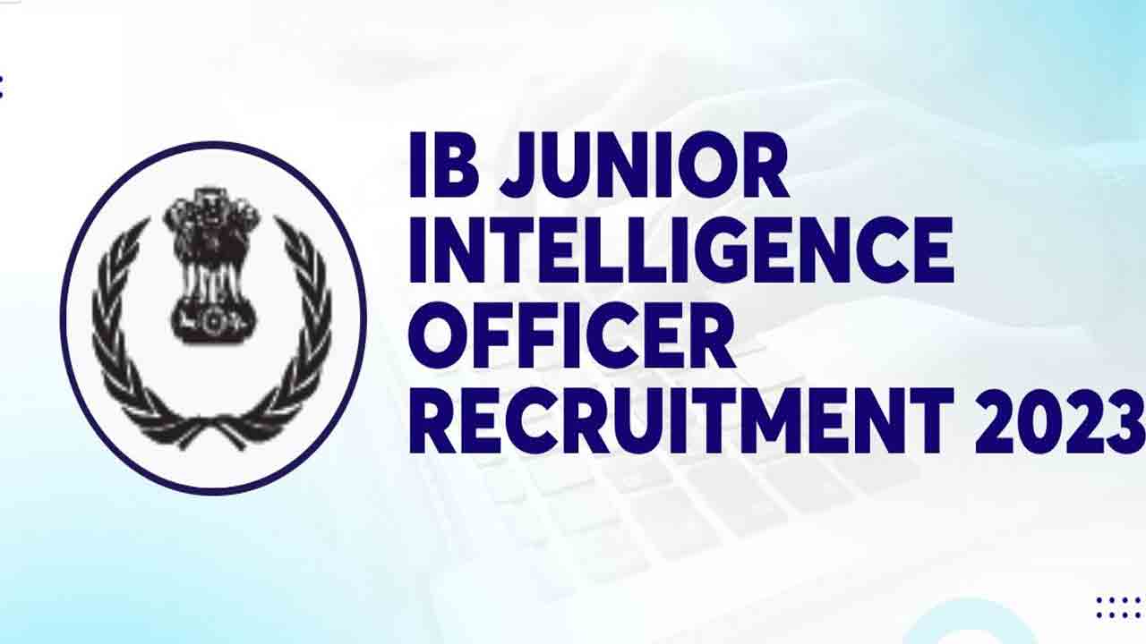 IB Recruitment | ఇంటెలిజెన్స్ బ్యూరోలో 797 జూనియర్ ఇంటెలిజెన్స్ ఆఫీసర్ పోస్టులు