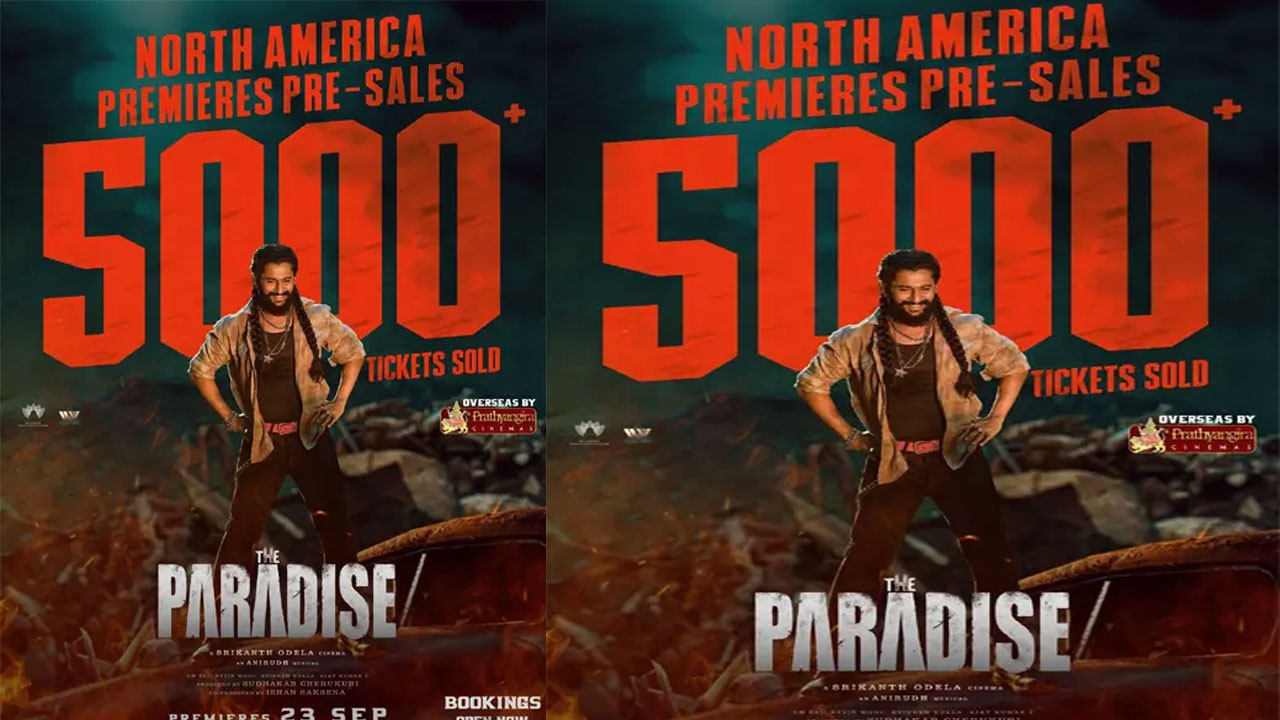 The Paradise | ఓవర్సీస్‌లో దుమ్మురేపుతున్న ది ప్యార‌డైజ్.. ఇప్పటికే 5 వేల టికెట్లు అమ్ముడైపోయాయా..!